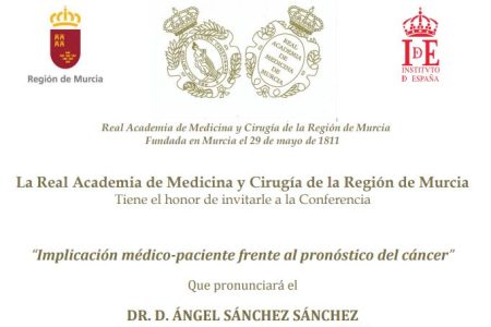 La Real Academia de Medicina y Cirugía de la Región de Murcia Tiene el honor de invitarle a la Conferencia Implicación médico-paciente frente al pronóstico del cáncer”