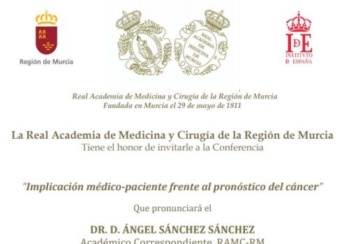 La Real Academia de Medicina y Cirugía de la Región de Murcia Tiene el honor de invitarle a la Conferencia Implicación médico-paciente frente al pronóstico del cáncer”