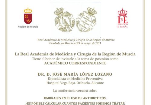 La Real Academia de Medicina y Cirugía de la Regiónd e Murcia le invita a la toma de posesión coomo Académico Correspondiente de DR. D. JOSÉ MARÍA LÓPEZ LOZANO